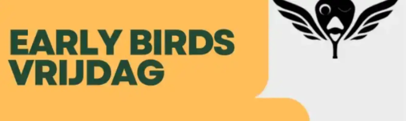 Early Birds Vrijdag